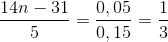 \frac{14n - 31}{5} = \frac{0,05}{0,15}=\frac{1}{3}