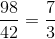 \frac{98}{42}= \frac{7}{3}