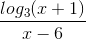 \tiny \frac{log_{3}(x+1)}{x-6}