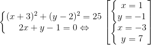 \left\{\begin{matrix} (x+3)^{2}+(y-2)^{2}=25 & \\ 2x+y-1=0 & \Leftrightarrow \end{matrix}\right.\begin{bmatrix} \left\{\begin{matrix} x=1\\ y=-1 \end{matrix}\right. & \\ \left\{\begin{matrix} x=-3\\ y=7 \end{matrix}\right. & \end{bmatrix}