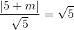 \frac{\left | 5+m \right |}{\sqrt{5}}=\sqrt{5}