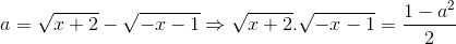 a=\sqrt{x+2}-\sqrt{-x-1}\Rightarrow \sqrt{x+2}.\sqrt{-x-1}=\frac{1-a^{2}}{2}