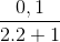 \frac{0,1}{2. 2 +1}