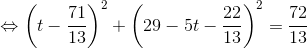 \Leftrightarrow \left ( t-\frac{71}{13} \right )^{2}+\left ( 29-5t-\frac{22}{13} \right )^{2}=\frac{72}{13}