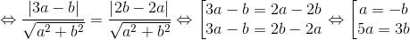 \Leftrightarrow \frac{\left | 3a-b \right |}{\sqrt{a^{2}+b^{2}}}=\frac{\left | 2b-2a \right |}{\sqrt{a^{2}+b^{2}}}\Leftrightarrow \left [ \begin{matrix} 3a-b=2a-2b & \\ 3a-b=2b-2a & \end{matrix}\right \Leftrightarrow \left [ \begin{matrix} a= -b\\ 5a=3b \end{matrix}