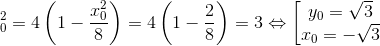 \Rightarrow y_{0}^{2}=4\left ( 1-\frac{x_{0}^{2}}{8} \right )=4\left ( 1-\frac{2}{8} \right )=3\Leftrightarrow \left [ \begin{matrix} y_{0}=\sqrt{3} & \\ x_{0}=-\sqrt{3} & \end{matrix}\right.