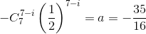 -C_{7}^{7-i}\left ( \frac{1}{2} \right )^{7-i}=a\Rightarrow a=-\frac{35}{16}