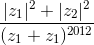 \frac{|z_{1}|^{2}+|z_{2}|^{2}}{(z_{1}+z_{1})^{2012}}