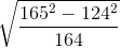 \sqrt{\frac{165^{2}-124^{2}}{164}}