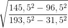 \sqrt{\frac{145,5^{2}-96,5^{2}}{193,5^{2}-31,5^{2}}}