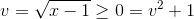 v=\sqrt{x-1}\geq 0\Leftrightarrow x=v^{2}+1