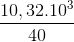 \frac{10,32.10^{3}}{40}