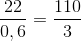 \frac{22}{0,6}= \frac{110}{3}