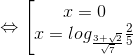 \Leftrightarrow \left [ \begin{matrix} x=0\\ x=log_{\frac{3+\sqrt{2}}{\sqrt{7}}} \frac{2}{5} \end{matrix}