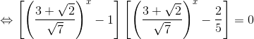 \Leftrightarrow \left [ \left ( \frac{3+\sqrt{2}}{\sqrt{7}} \right )^{x}-1 \right ]\left [ \left ( \frac{3+\sqrt{2}}{\sqrt{7}} \right )^{x}-\frac{2}{5} \right ]=0