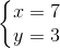 \left\{\begin{matrix} x = 7 & \\ y = 3 & \end{matrix}\right.