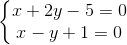 \left\{\begin{matrix} x+2y-5=0\\ x-y+1=0 \end{matrix}\right.