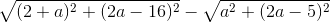 \sqrt{(2+a)^{2}+(2a-16)^{2}}-\sqrt{a^{2}+(2a-5)^{2}}