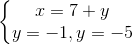 \left\{\begin{matrix} x=7+y\\ y=-1,y=-5 \end{matrix}\right.