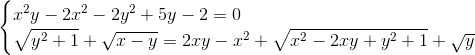 \begin{cases} x^{2}y-2x^{2}-2y^{2}+5y-2=0\\ \sqrt{y^{2}+1}+\sqrt{x-y}=2xy-x^{2}+\sqrt{x^{2}-2xy+y^{2}+1}+\sqrt{y} \\ \end{cases}