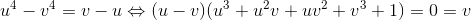 u^{4}-v^{4}=v-u\Leftrightarrow (u-v)(u^{3}+u^{2}v+uv^{2}+v^{3}+1)=0\Leftrightarrow u=v