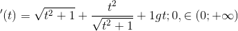 \Rightarrow f' (t)=\sqrt{t^{2}+1}+\frac{t^{2}}{\sqrt{t^{2}+1}}+1> 0,\forall t\in (0;+\infty )