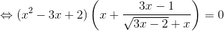 \Leftrightarrow (x^{2}-3x+2)\left ( x+\frac{3x-1}{\sqrt{3x-2}+x} \right )=0