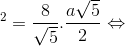 \Leftrightarrow a^{2}=\frac{8}{\sqrt{5}}.\frac{a\sqrt{5}}{2}\Leftrightarrow