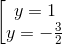 \left [ \begin{matrix} y=1\\ y= -\frac{3}{2} \end{matrix}