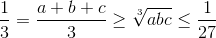 \frac{1}{3}=\frac{a+b+c}{3}\geq \sqrt[3]{abc}\Rightarrow abc\leq \frac{1}{27}