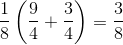 \frac{1}{8}\left ( \frac{9}{4} +\frac{3}{4}\right )=\frac{3}{8}