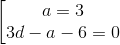 \left [ \begin{matrix} a=3\\ 3d-a-6=0 \end{matrix}