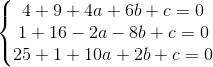 \left\{\begin{matrix} 4+9+4a+6b+c=0 & & \\ 1+16-2a-8b+c=0 & & \\ 25+1+10a+2b+c=0 & & \end{matrix}\right.