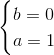 \begin{cases} b=0\\ a=1 \end{cases}