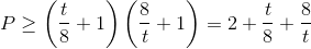 P\geq \left ( \frac{t}{8}+1 \right )\left ( \frac{8}{t}+1 \right )=2+\frac{t}{8}+\frac{8}{t}