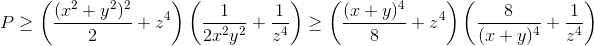 P\geq \left ( \frac{(x^{2}+y^{2})^{2}}{2} +z^{4}\right )\left ( \frac{1}{2x^{2}y^{2}}+\frac{1}{z^{4}} \right )\geq \left ( \frac{(x+y)^{4}}{8}+z^{4}\right )\left ( \frac{8}{(x+y)^{4}}+\frac{1}{z^{4}} \right )