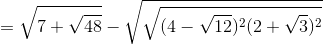 =\sqrt{7+\sqrt{48}}-\sqrt{\sqrt{(4-\sqrt{12})^{2}(2+\sqrt{3})^{2}}}