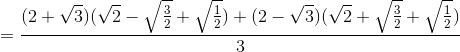 =\frac{(2+\sqrt{3})(\sqrt{2}-\sqrt{\frac{3}{2}}+\sqrt{\frac{1}{2}})+(2-\sqrt{3})(\sqrt{2}+\sqrt{\frac{3}{2}}+\sqrt{\frac{1}{2}})}{3}