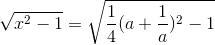 \sqrt{x^{2}-1}=\sqrt{\frac{1}{4}(a+\frac{1}{a})^{2}-1}