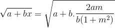 \sqrt{a+bx}=\sqrt{a+b.\frac{2am}{b(1+m^{2})}}