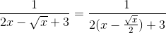 \frac{1}{2x-\sqrt{x}+3}=\frac{1}{2(x-\frac{\sqrt{x}}{2})+3}