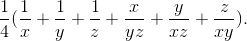 \frac{1}{4}(\frac{1}{x}+\frac{1}{y}+\frac{1}{z}+\frac{x}{yz}+\frac{y}{xz}+\frac{z}{xy}).