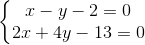 \left\{\begin{matrix} x - y -2 = 0 & \\ 2x + 4y - 13 = 0 & \end{matrix}\right.