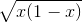 \sqrt{x(1-x)}