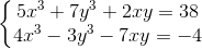 \left\{\begin{matrix} 5x^3 + 7y^3 + 2xy = 38 & \\ 4x^3 - 3y^3 - 7xy = -4 & \end{matrix}\right.