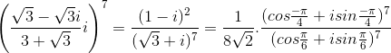 \left ( \frac{\sqrt{3}-\sqrt{3}i}{3+\sqrt{3}}i \right )^{7}=\frac{(1-i)^{2}}{(\sqrt{3}+i)^{7}}=\frac{1}{8\sqrt{2}}.\frac{(cos\frac{-\pi}{4}+isin\frac{-\pi}{4})^{7}}{(cos\frac{\pi}{6}+isin\frac{\pi}{6})^{7}}