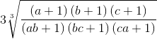 3\sqrt[3]e_\frace_\left( {a + 1} \right)\left( {b + 1} \right)\left( {c + 1} \right)e_\left( {ab + 1} \right)\left( {bc + 1} \right)\left( {ca + 1} \right)