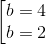 \left [ \begin{matrix} b=4\\ b=2 \end{matrix}