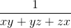 \frac{1}{xy + yz + zx}