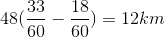 48(\frac{33}{60}-\frac{18}{60})=12km